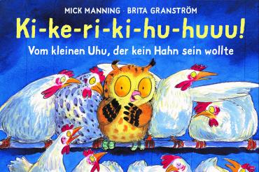 "Ki-ke-ri-ki-hu-huuu" von Mick Manning und Brita Granström