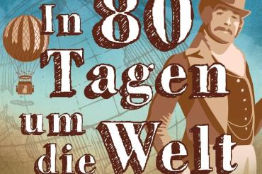 Das Bild zeigt das Plakat zur Vorstellung "In 80 Tagen um die Welt"