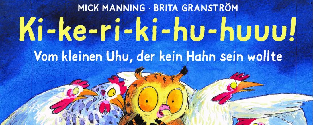"Ki-ke-ri-ki-hu-huuu" von Mick Manning und Brita Granström