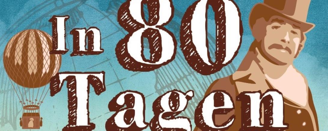 Das Bild zeigt das Plakat zur Vorstellung "In 80 Tagen um die Welt"